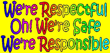 We're Respectful. Oh! We're Safe. We're Responsible.