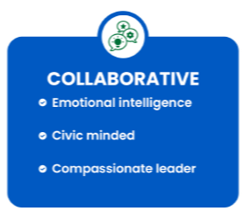 Collaborative - Emotional intelligence; Civic minded; Compassionate leader