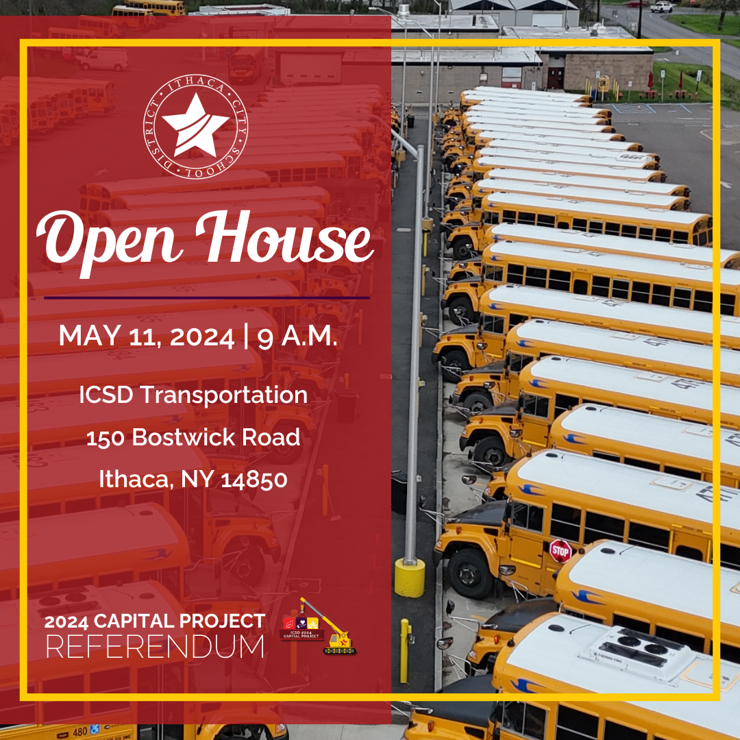 Graphic Reads: Open House May 11, 2024 9 a.m. ICSD transportation 150 bostwick road ithaca, ny 14850 2024 capital project referendum