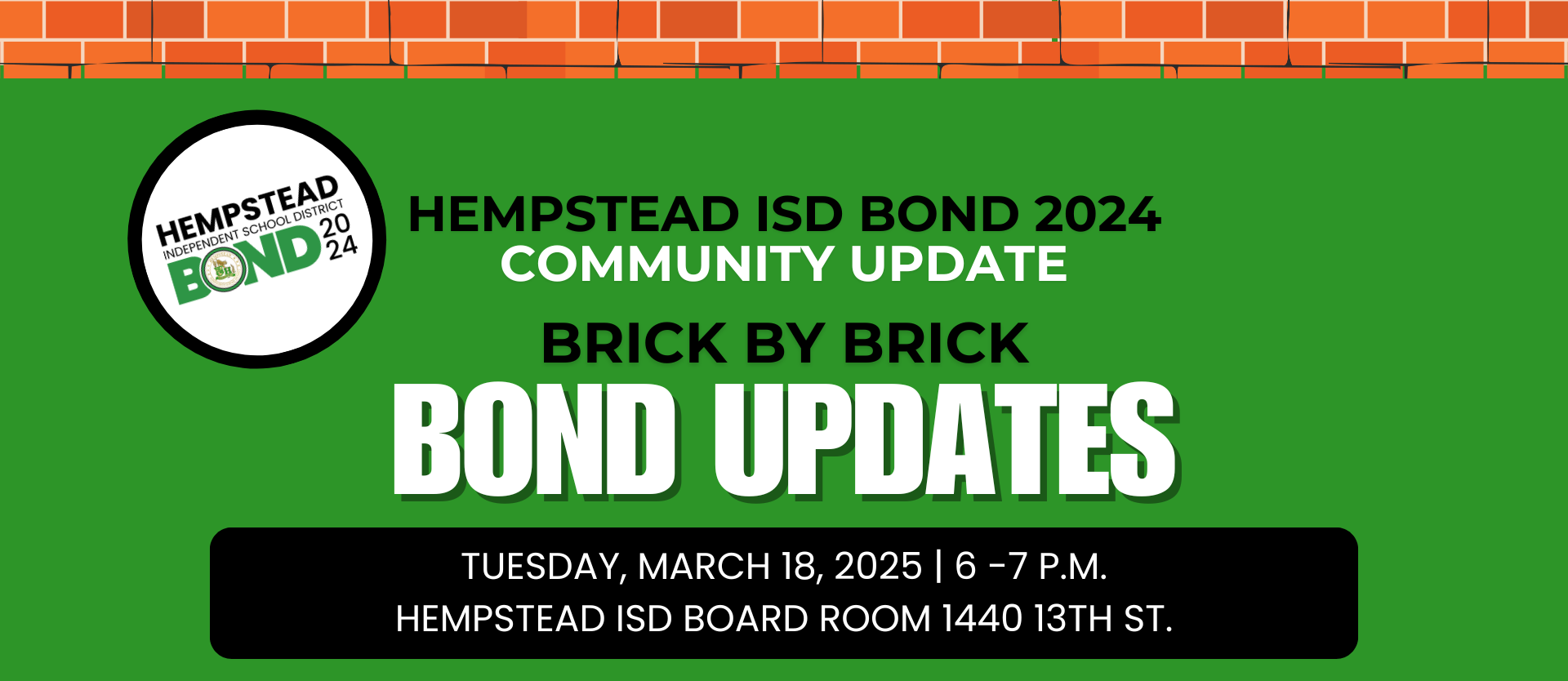 Hempstead ISD Bond 2024 Community Update Brick by Brick Bond Updates Tuesday, March 18, 2025 6-7 pm Hempstead ISD Board Room 