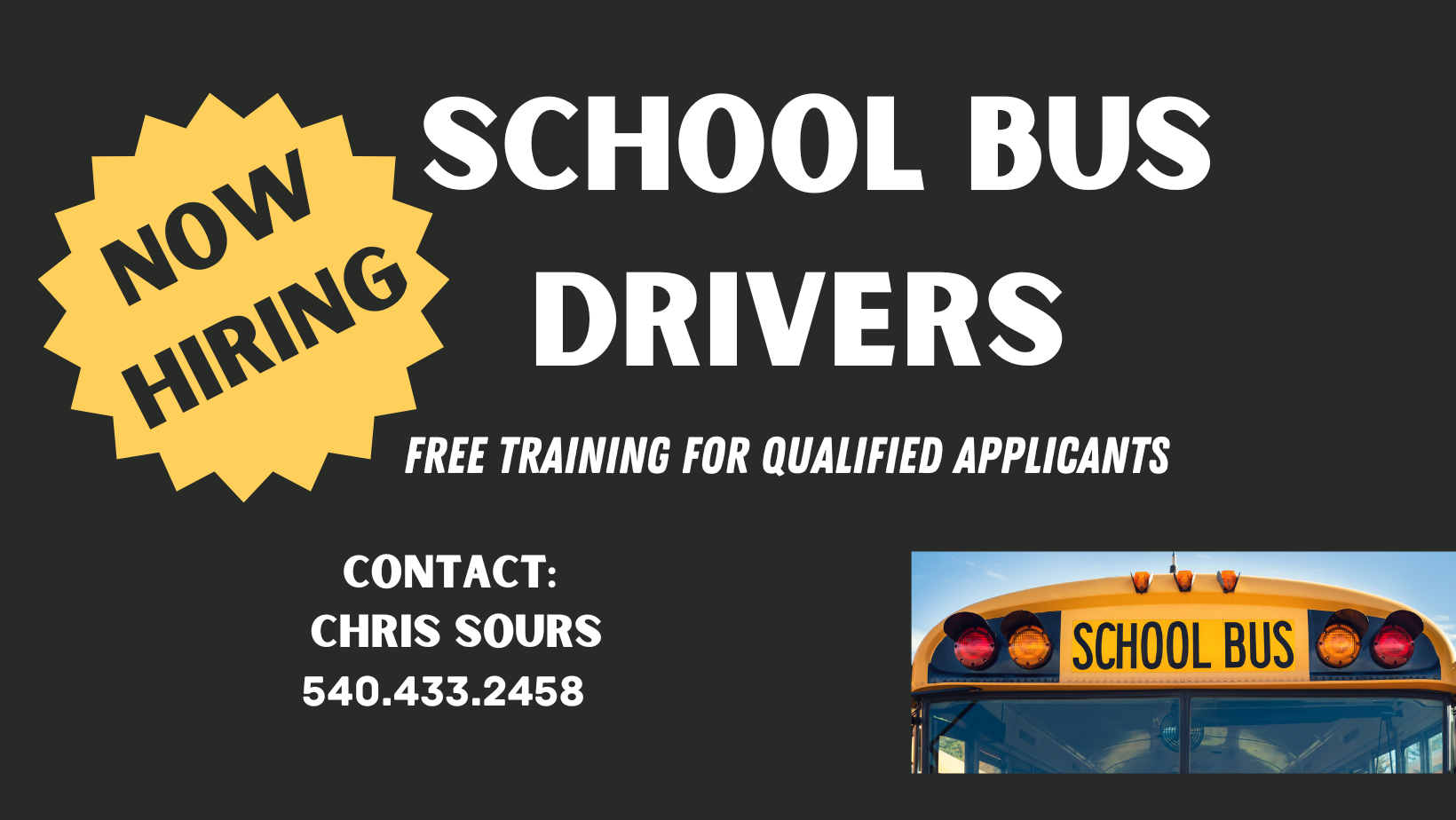 now hiring school bus drivers FREE TRAINING FOR QUALIFIED APPLICANTS CONTACT: JEREMY MASON OR CHRIS SOURS 540.433.2458
