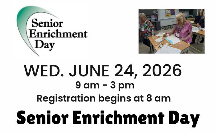 Senior Enrichment Day - Wed. June 24, 2026, 9a-3p, Registration begins at 8am, Senior Enrichment Day