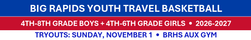 Big Rapids Youth Travel Basketball - 4th - 8th Grade Boys + 4th - 6th Grade Girls 2026-27 - Tryouts:  Sunday, Nov. 1 - BRHS Aux Gym