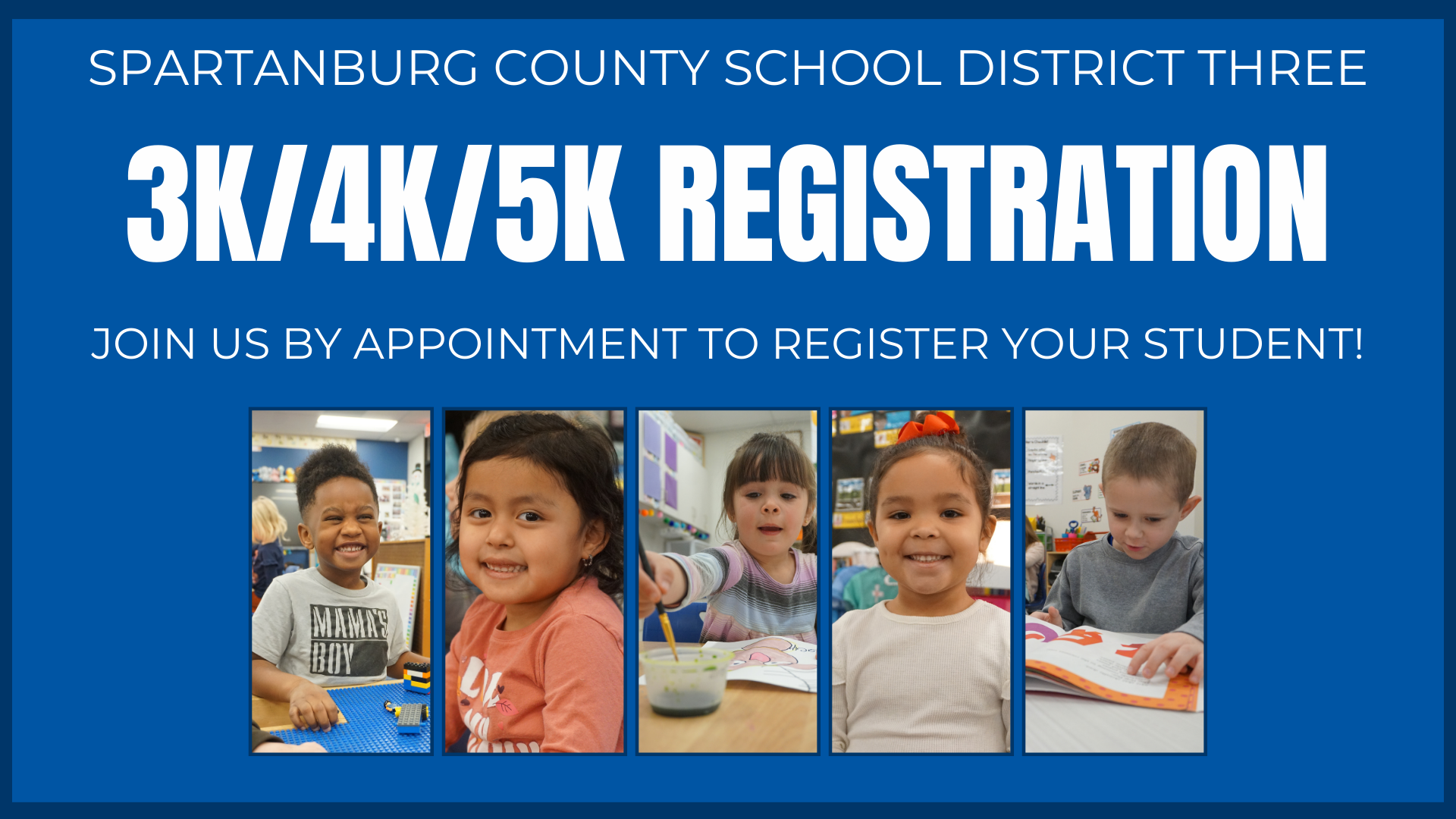 Spartanburg county school district three 4k/5k registration! Join us by appointment  to register your student! 5 images of elementary students smiling at the camera.
