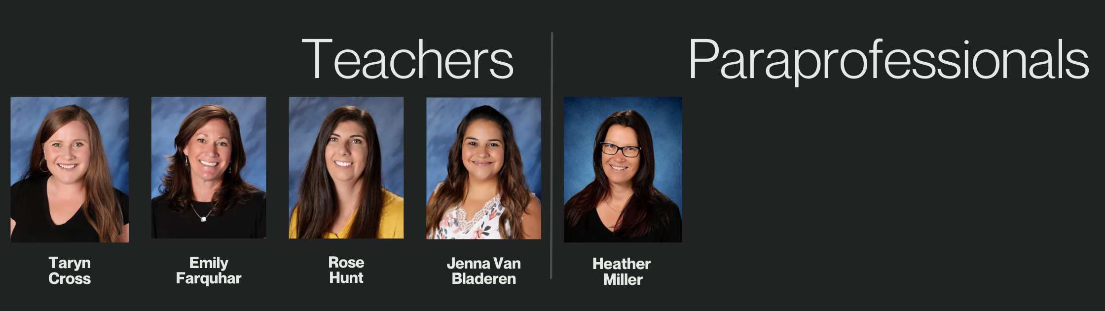 Teachers / Taryn Cross / Emily Farquhar / Rose Hunt / Jenna Van Bladeren / Paraprofessionals / Heather Miller