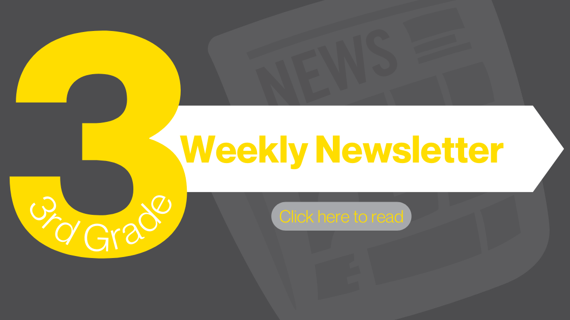 3rd Grade Weekly Newsletter / Click here to read