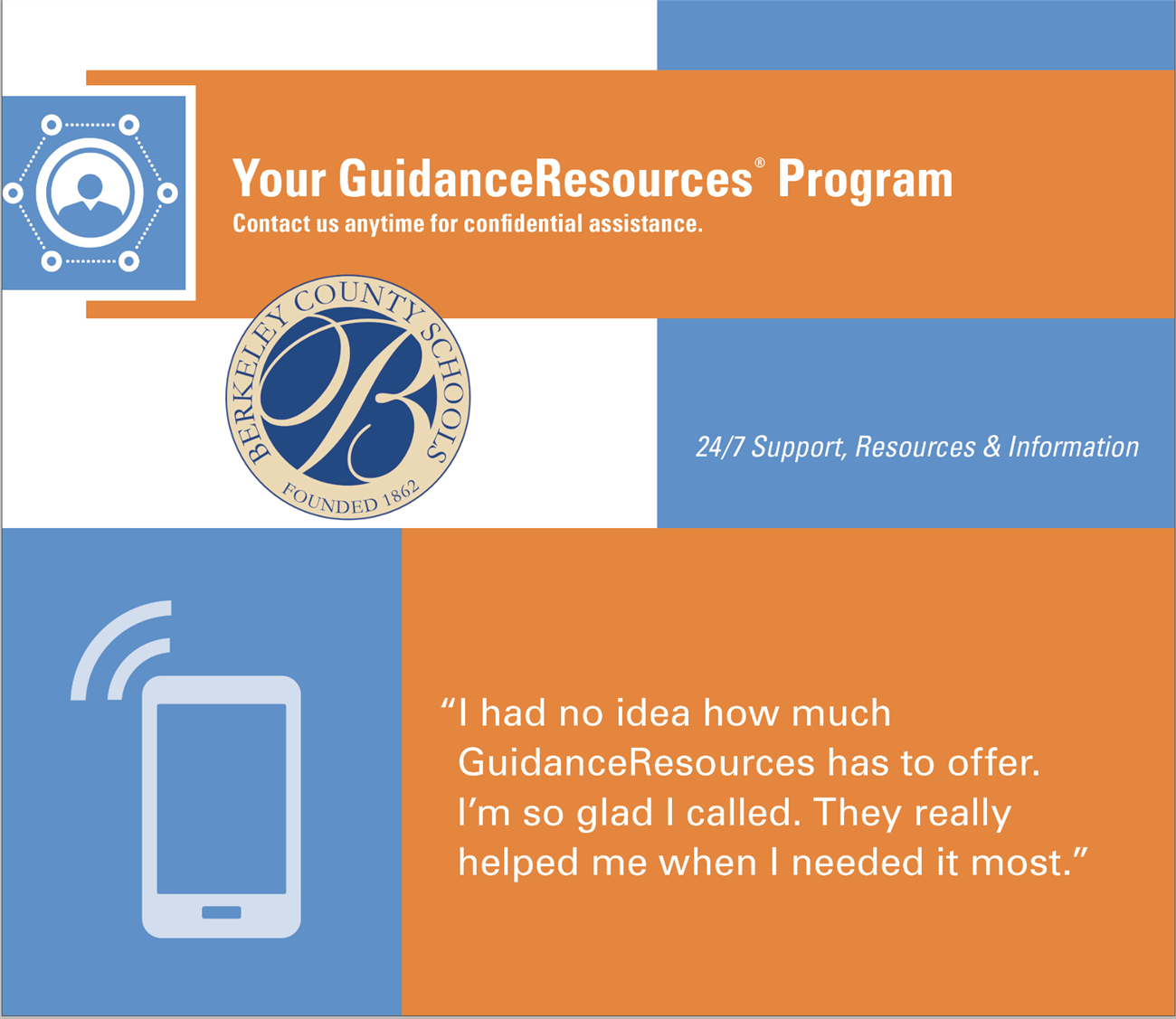 Your GuidanceResources* Program Contact us anytime for confidential assistance. 24/7 Support, Resources & Information "I had no idea how much GuidanceResources has to offer. I'm so glad I called. They really helped me when I needed it most."