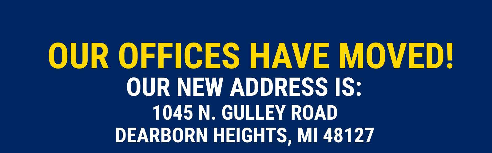 Our address has changed! 1045 North Gulley Road, Dearborn Heights, MI 48127