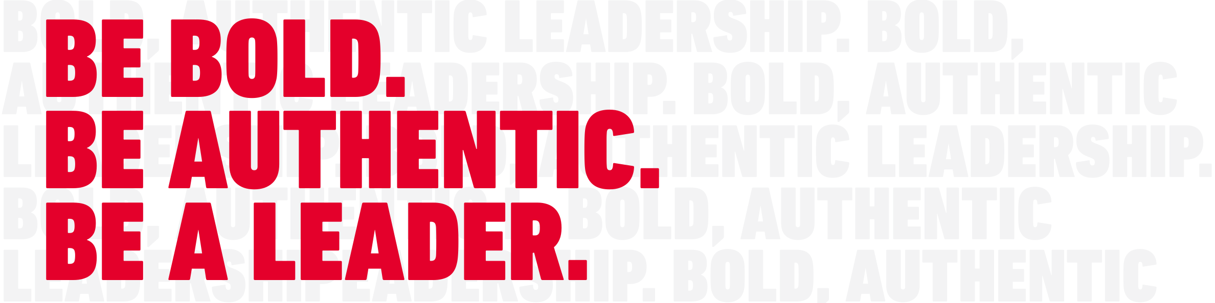 bold, authentic leadership.