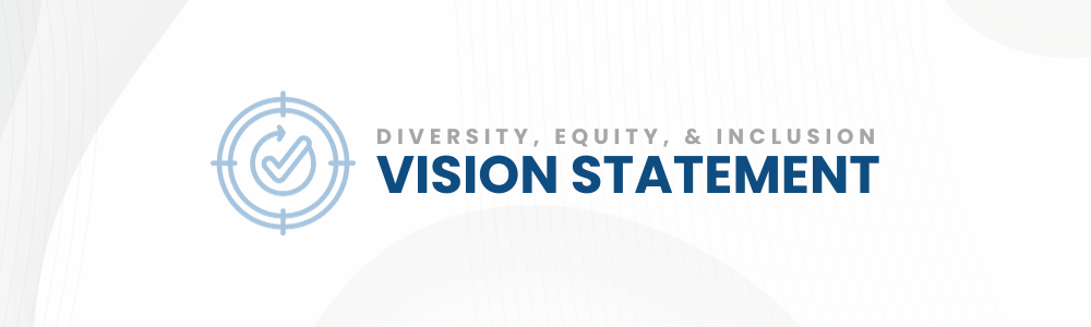 Diversity, Equity, and Inclusion Vision Statement
