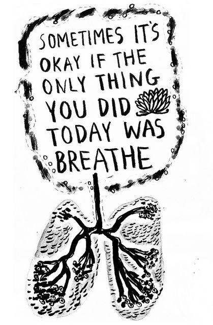 Sometimes its okay if the only thing you did today was breathe