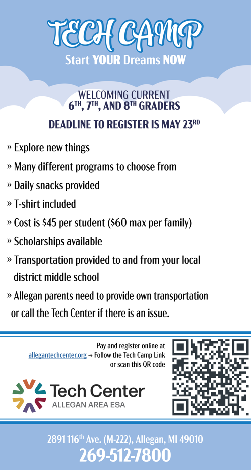 Page 2 of Flyer. Welcoming Current 6th, 7th, and 8th graders. Deadline to register is May 23rd. Explore New Things. Many different programs to choose from. Daily snacks provided. T-shirt included. Cost is $45 per student ($60 max per family). Scholarships available. Transportation provided to and from your local district middle school. Allegan parents need to provide own transportation or call the Tech Center if there is an issue. Call 269-512-7800 to register and pay by credit card.