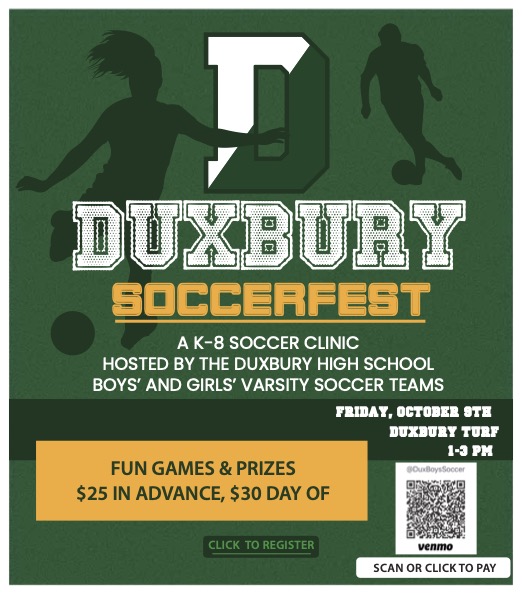 Soccer fest is afternoon of soccer fun, games and prizes hosted by the Duxbury Boys and Girls Varsity Soccer teams.