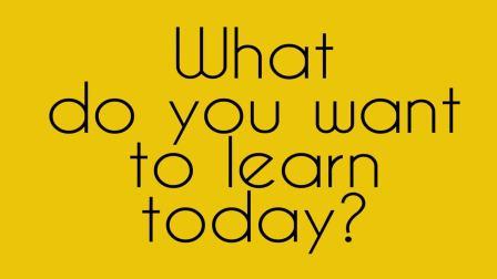 What do you want to learn today?