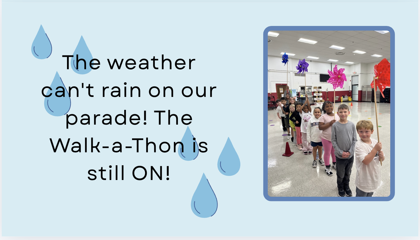 The weather won't rain on our parade! The walk-a-thon is still on!
