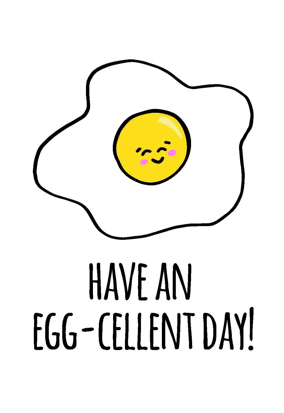 Picture of a smiling egg saying "Have an egg-cellent day!"