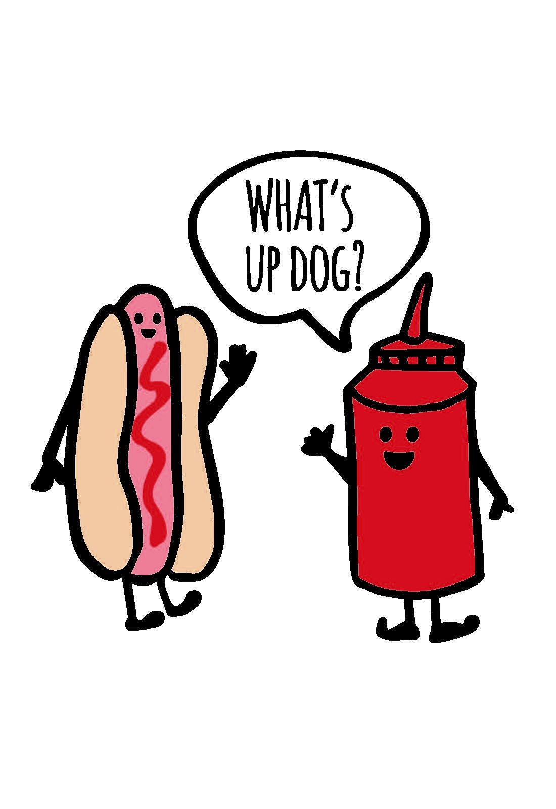 Picture of a bottle of ketchup sayin "what's up dog?" to a hotdog