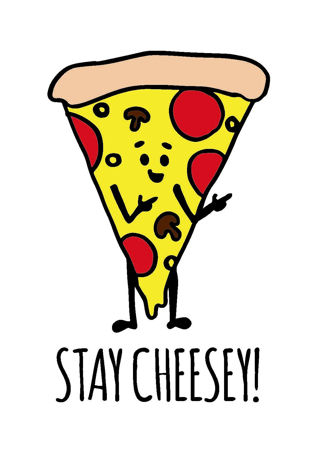 Picture of a slice of pizza, smiling and pointing, saying" stay cheesey!"