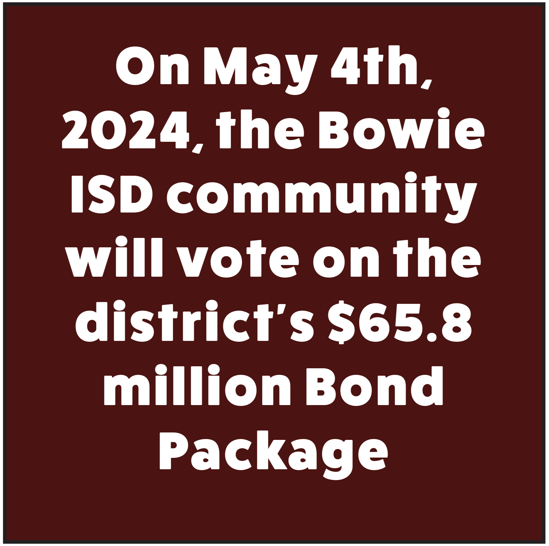 Text reading On November 7, 2023 the Bowie Independent School District community will vote on the district's $65.8 million bond package