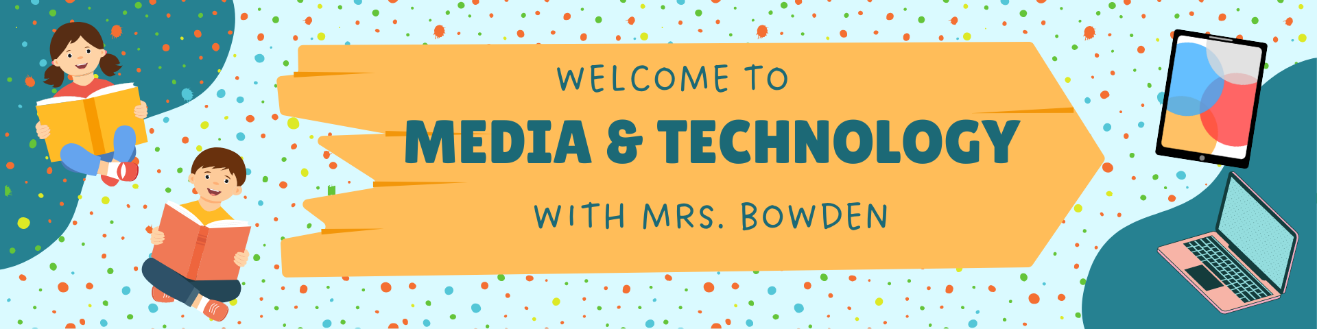 Welcome to Media & Technology with Mrs. Bowden