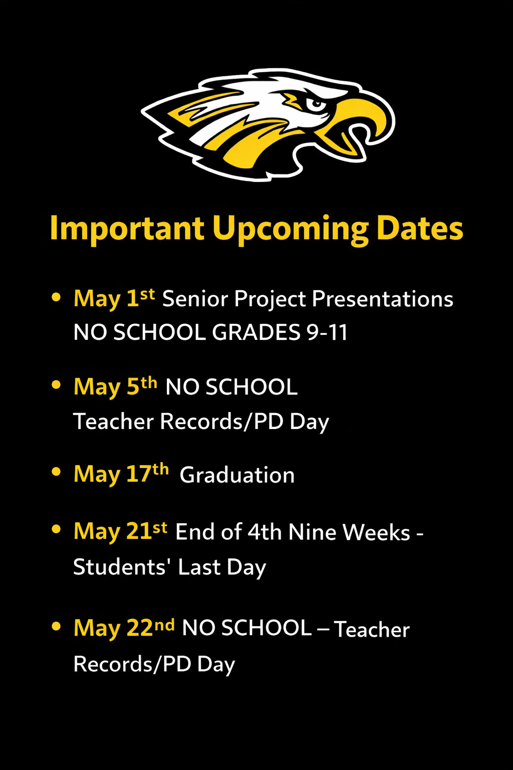 “Black and gold school flyer titled ‘Important Upcoming Dates’ with an eagle logo and a list of May events, including Senior Project Presentations on May 1, no‑school days on May 5 and May 22, Graduation on May 17, and the last student day on May 21.”
