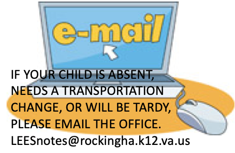 If your child is absent, needs a transportation change, or will be tardy, please email the office. LEESnotes@rockingha.k12.va.us