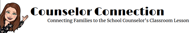 Counselor Connection Connecting Families to the School Counselor's Classroom Lesson
