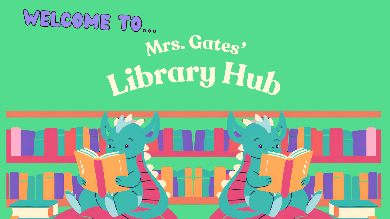 Welcome to Mrs. Gates’ Library Hub