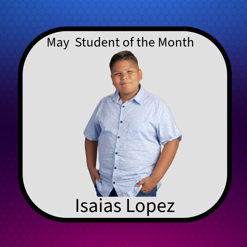 A rounded square sits on a background of blues, purples, and blacks:   Words read:  "May's Student of the Month"/ "Isaias Lopez"