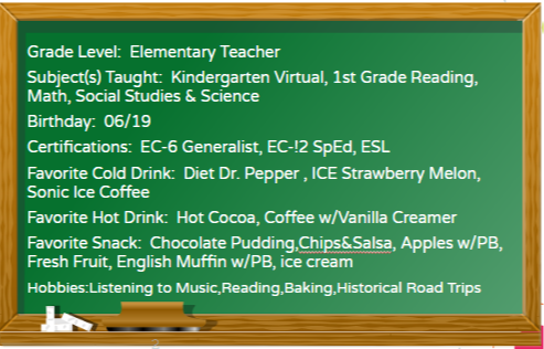Chalkboard with a list of teacher's favorite items including favorite cold drink: Diet Dr Pepper Favorite snack: Chocolate pudding, chips and salsa and Hobbies- reading, baking, and historical road trips