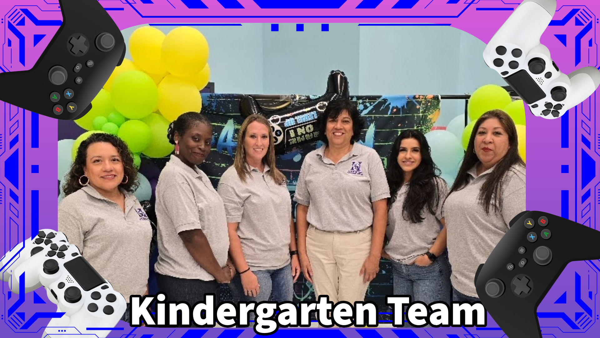 Kindergarten Team (from left to right): Ms. Martinez, Ms. Gibson, Ms. Courtney, Ms. Guerrero-Montes, Ms. Moreno, Ms, Ramirez