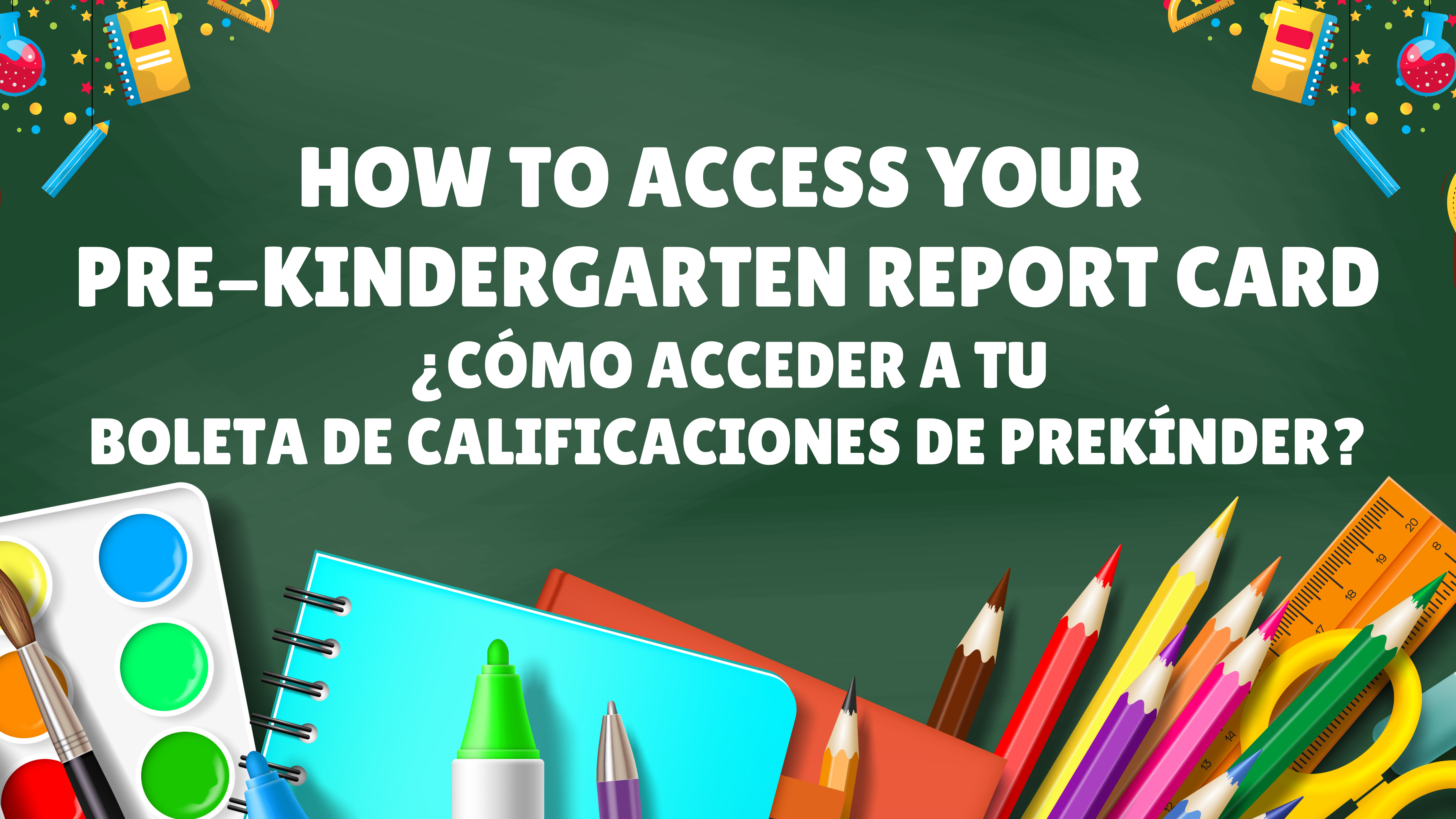 How to access your  Pre-Kindergarten Report Card ¿Cómo acceder a tu Boleta de calificaciones de prekínder?