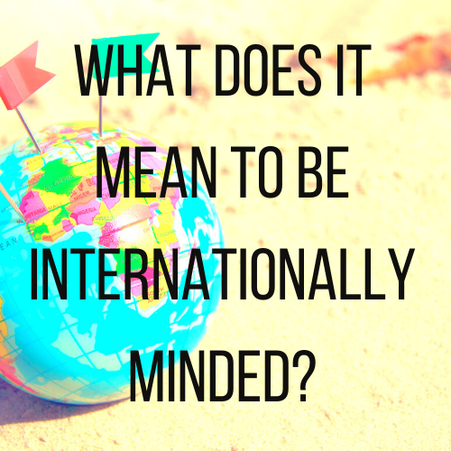 What does it mean to be internationally minded