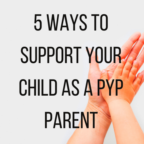 5 ways to support your child as a PYP Parent