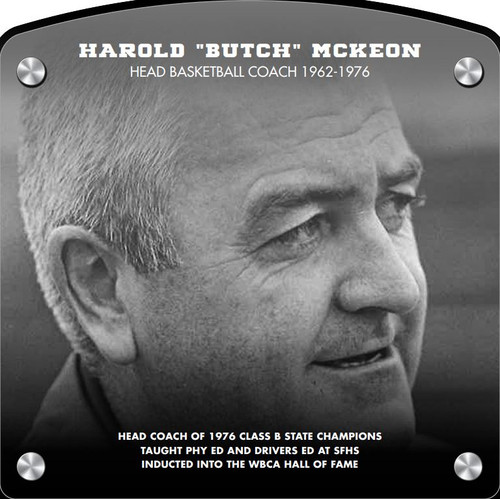  Harold 'Butch' McKeon (2017) Head Basketball Coach 1962-1976 Head Coach of 1976 Class B State Champions Taught Physical Education and Drivers Education at SFHS Inducted into the WBCA Hall of Fame