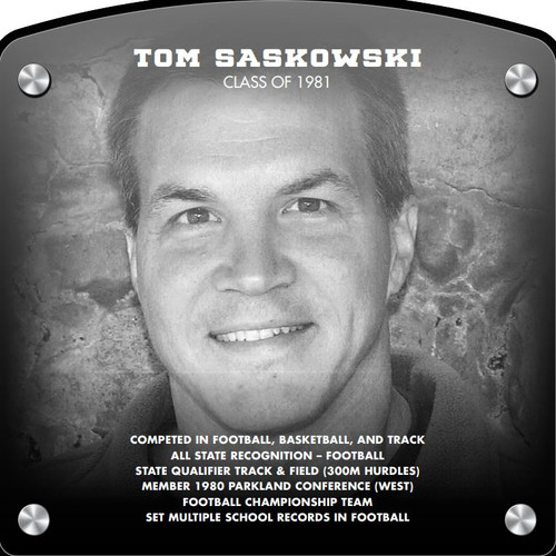 Tom Saskowski (2017) CLASS of 1981 Competed in Football, Basketball, and Track All-State Recognition in Basketball State Qualifier in Track & Field (300m Hurdles) Member 1980 Parkland Conference (West) Football Championship Team Set Multiple School Records in Football