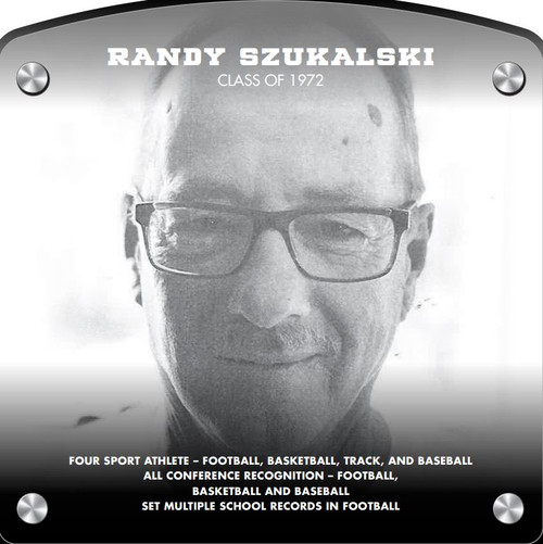 Randy Szukalski (2017) CLASS of 1972 Four Sport Athlete - Football, Basketball, Track, and Baseball All-Conference Recognition - Football, Basketball, and Baseball Set Multiple School Records in Football