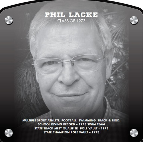 Phillip Lacke (2018) CLASS of 1973 Multiple Sport Athlete, Football, Swimming, Track & Field. School Diving Record – 1973 Swim team  State Track Meet Qualifier  Pole Vault - 1972 State Champion Pole Vault – 1973