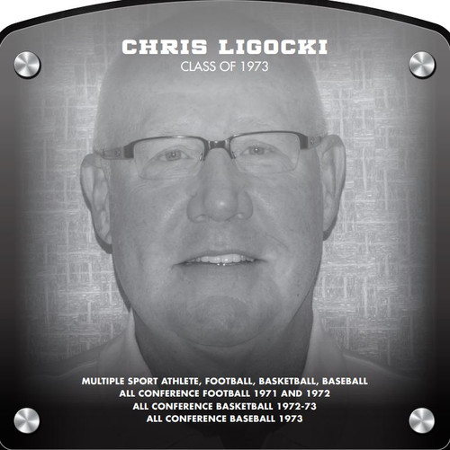 Chris Ligocki (2018) CLASS of 1973 Multiple Sport Athlete, Football, Basketball, Baseball All Conference Football 1971 and 1972 All Conference Basketball 1972-73 All Conference Baseball 1973