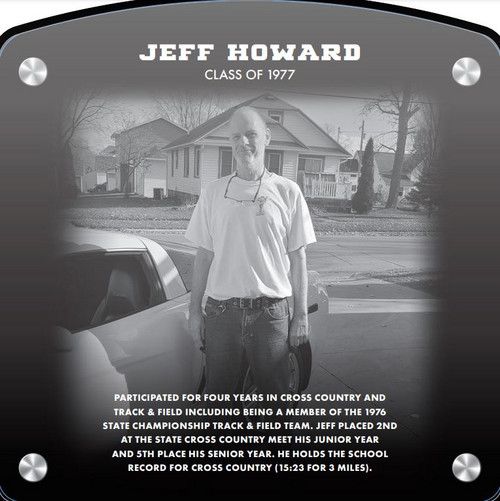 Jeff Howard (2020) CLASS of 1977 Participated for four years in Cross Country and Track & Field including being a member of the 1976 State Championship Track & Field team.  Jeff placed 2nd at the State Cross Country Meet his Junior year and 5th place his Senior year.  He holds the school record for Cross Country (15:23 for 3 miles).