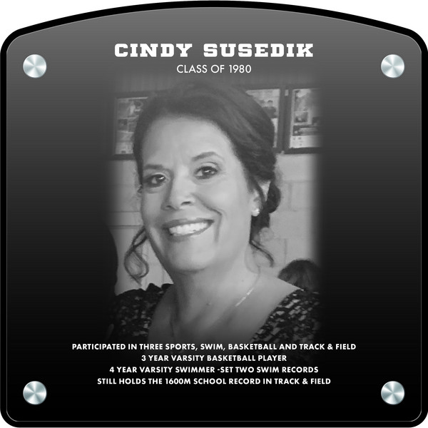 Cindy Susedik (2022) CLASS of 1980 Participated in 3 sports - Swim, Basketball, and Track & Field 3 Year Varsity Basketball Player 4 year Varsity Swimmer - set 2 swim records Still holds the 1600m school record in Track & Field