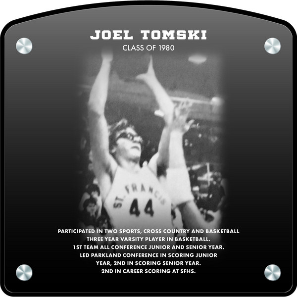  Joel Tomski (2022) CLASS of 1980 Participated in 2 sports - Cross Country and Basketball 3 Year Varsity Player in Basketball 1st Team All-Conference Junior and Senior Year Led Parkland Conference in Scoring Junior Year, 2nd in Scoring Senior Year 2nd in Career Scoring at SFHS