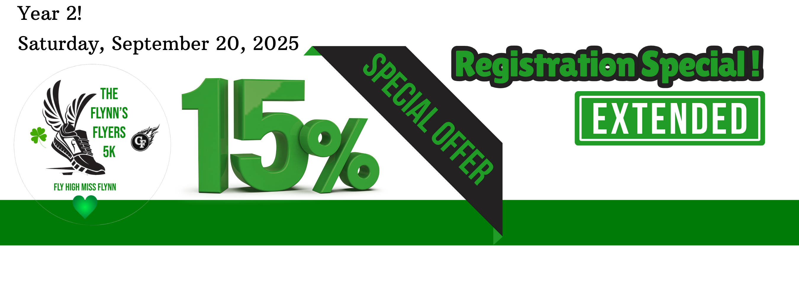 Alt Text: Promotional flyer for “The Flynn’s Flyers 5K” – Year 2, scheduled for Saturday, September 20, 2025. Highlights a 15% registration discount valid through Labor Day (9/1/25). Includes a green ribbon labeled “SPECIAL OFFER,” a QR code for registration, and the event logo featuring a winged shoe, green heart, and the phrase “Fly High Miss Flynn.” Design uses green, black, and white colors to honor Kelly’s legacy and promote community participation.