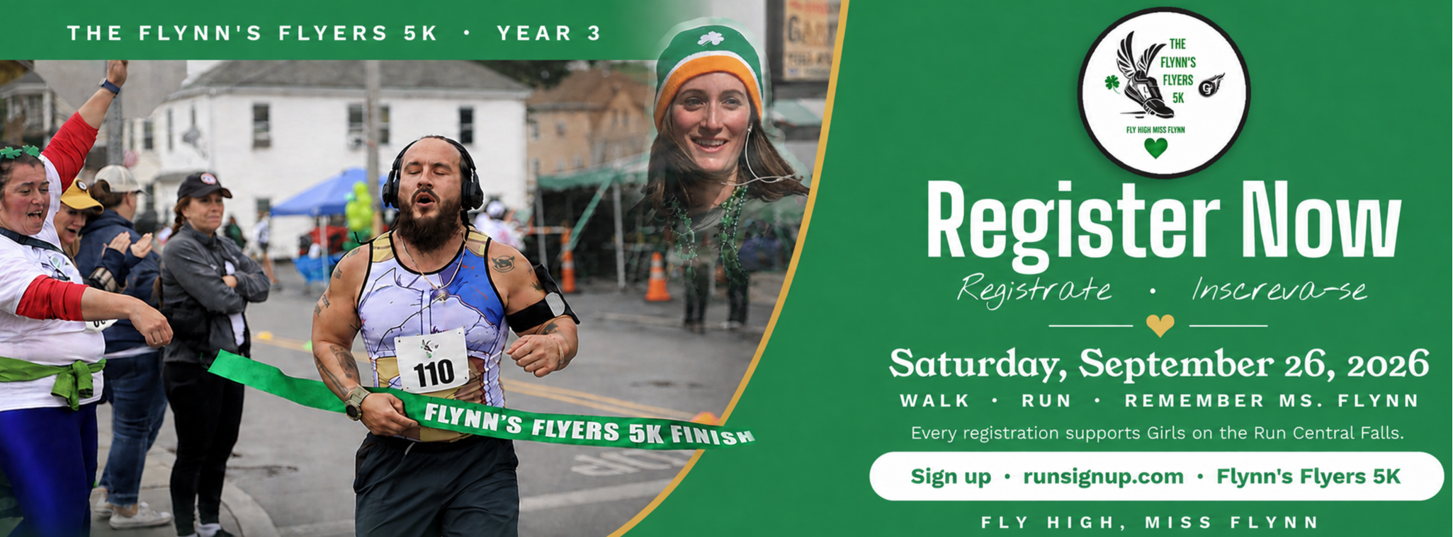 Wide green-and-white banner for the Flynn’s Flyers 5K, Year 3. A runner crosses the finish line while spectators cheer, with a faded portrait of Ms. Kelly Flynn in the background. The event is Saturday, September 26, 2026. Participants are invited to walk, run, and remember Ms. Flynn. Every registration supports Girls on the Run Central Falls. Register at runsignup.com for Flynn’s Flyers 5K.