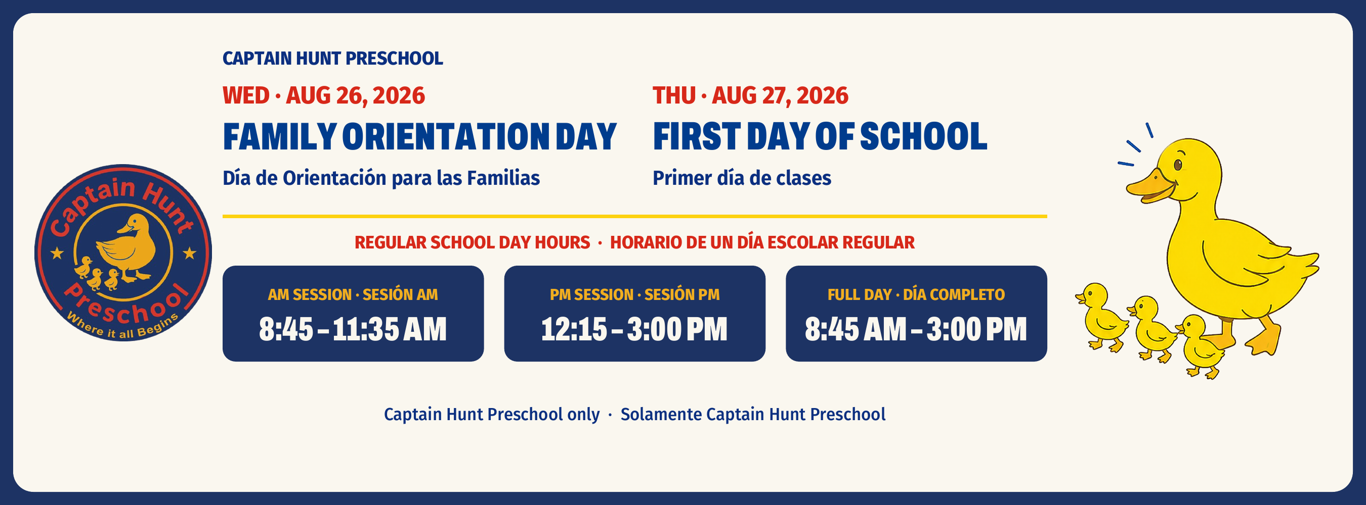Bilingual Captain Hunt Preschool graphic. Wednesday, August 26, 2026: Family Orientation Day. Thursday, August 27, 2026: first day of school. Regular school day hours: AM session 8:45 to 11:35 a.m., PM session 12:15 to 3:00 p.m., full-day program 8:45 a.m. to 3:00 p.m. Hours apply to Captain Hunt Preschool only. Includes the school logo and an illustration of a mother duck with three ducklings.