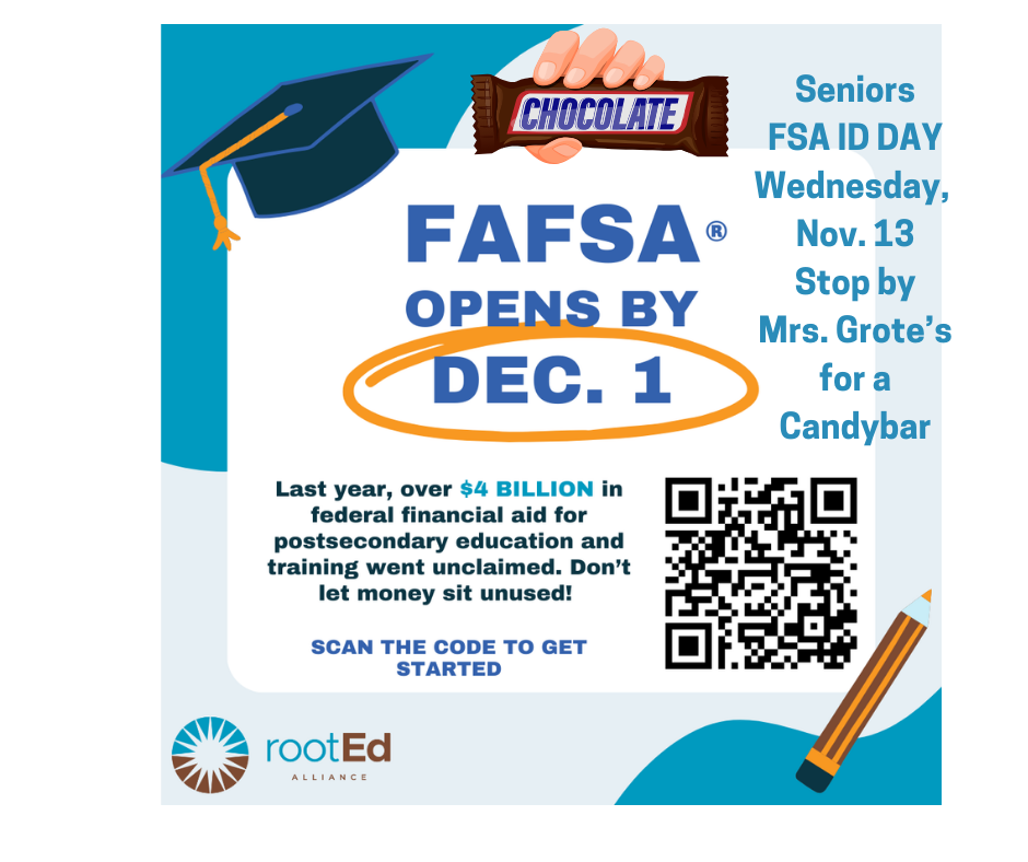 Seniors: Mrs. Grote is hosting an FSA ID Day on Wednesday, November 13th.  Stop by and create your ID and receive a candybar.