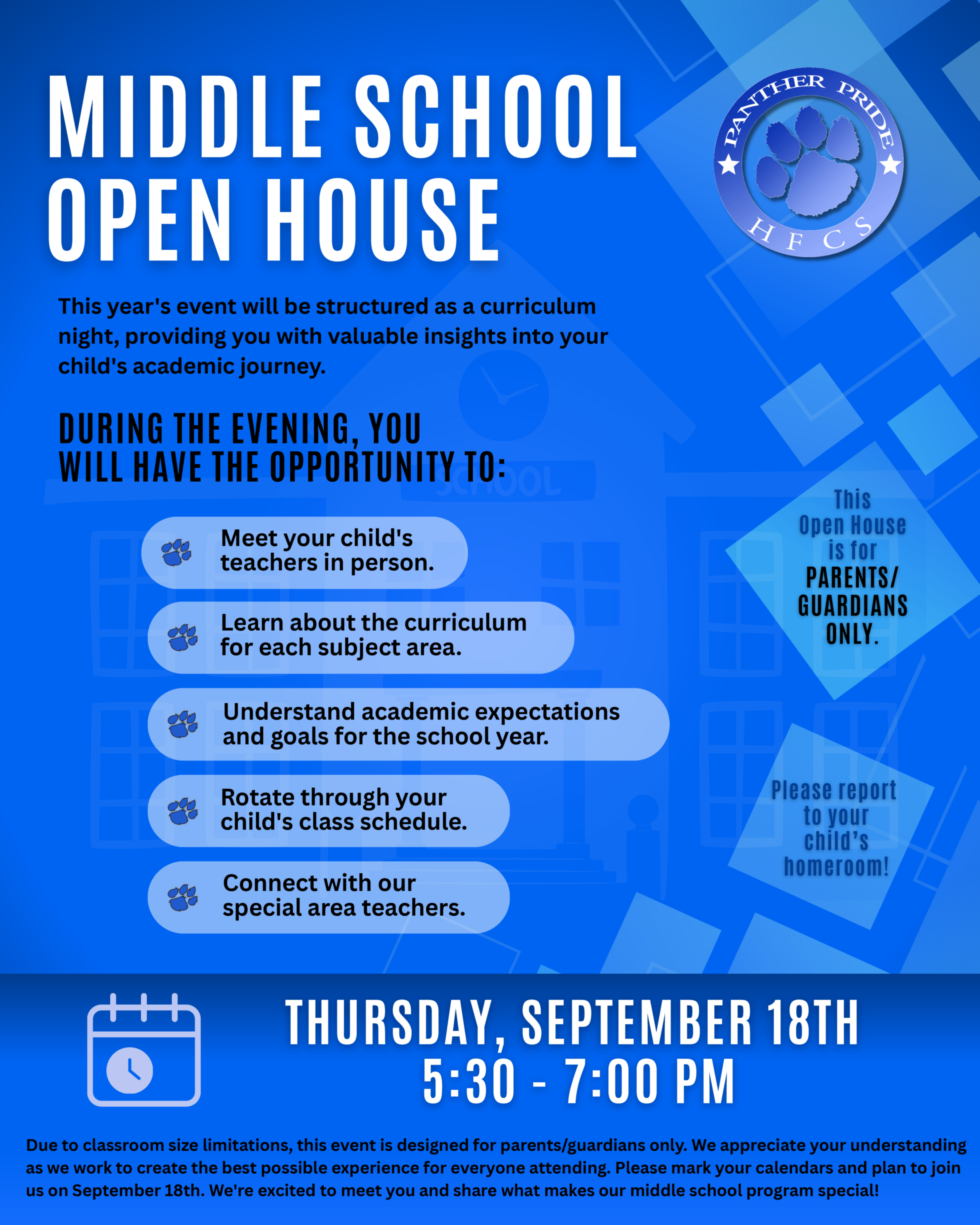 MIDDLE SCHOOL OPEN HOUSE Thursday, September 18th | 5:30-7:00 PM Please join us for the Middle School Open House on Thursday, September 18th, from 5:30-7:00 PM. This year's event will be structured as a curriculum night, providing you with valuable insights into your child's academic journey. Please report to your child's homeroom!  What to Expect: During the evening, you will have the opportunity to: Meet your child's teachers in person Learn about the curriculum for each subject area Understand academic expectations and goals for the year Rotate through your child's class schedule Connect with our special area teachers  Important Details: Due to classroom size limitations, this event is designed for parents only. We appreciate your understanding as we work to create the best possible experience for everyone attending. Please mark your calendars and plan to join us on September 18th. We're excited to meet you and share what makes our middle school program special.