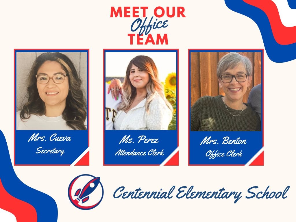 Meet our office staff header. Three boxes with staff pictures. Box one, picture of Mrs. Cueva secretary. Box two, picture of Ms. Perez, attendance clerk. Box three, picture of Mrs. Benton, office clerk. School rocket logo. Centennial Elementary.