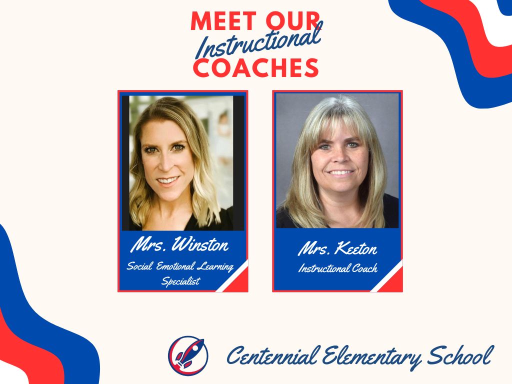 Meet our instructional coaches header. Two boxes with staff pictures. Box one, picture of Mrs.Winston captioned Social Emotional Learning Specialist. Box two, picture of Mrs. Keeton captioned Instructional Coach. School rocket logo. Centennial Elementary School.