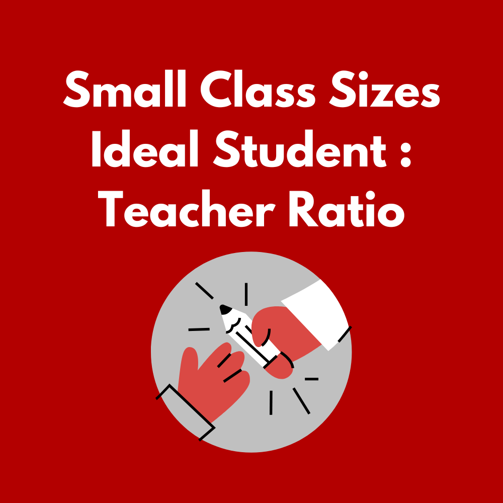 text reading Small Class Sizes Ideal Student : Teacher Ratio
